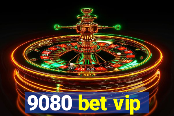 9080 bet vip